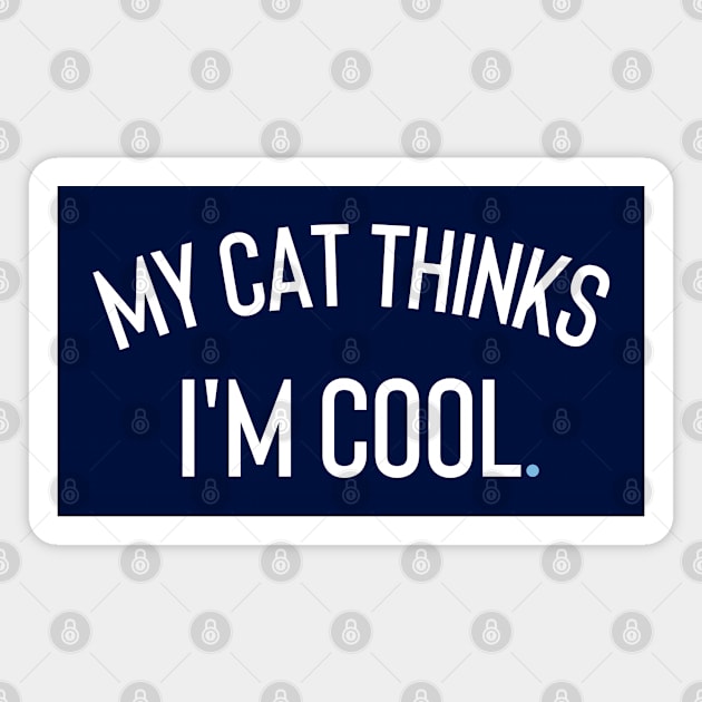 My Cat Thinks I'm cool Magnet by Claracanvas